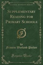 Supplementary Reading for Primary Schools (Classic Reprint)