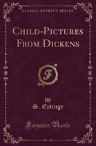 Child-Pictures from Dickens (Classic Reprint)