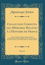 Collection Complète Des Mémoires Relatifs a l'Histoire de France, Vol. 35