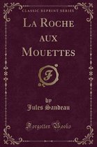 La Roche Aux Mouettes (Classic Reprint)
