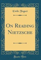 On Reading Nietzsche (Classic Reprint)