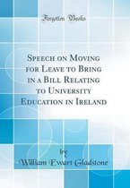 Speech on Moving for Leave to Bring in a Bill Relating to University Education in Ireland (Classic Reprint)