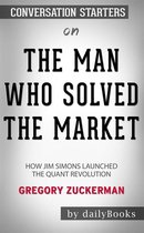 The Man Who Solved the Market: How Jim Simons Launched the Quant Revolution by Gregory Zuckerman: Conversation Starters