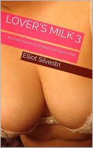 Lover's Milk - Lover’s Milk 3: An Erotic Novel of Lactation and Secret Kinks
