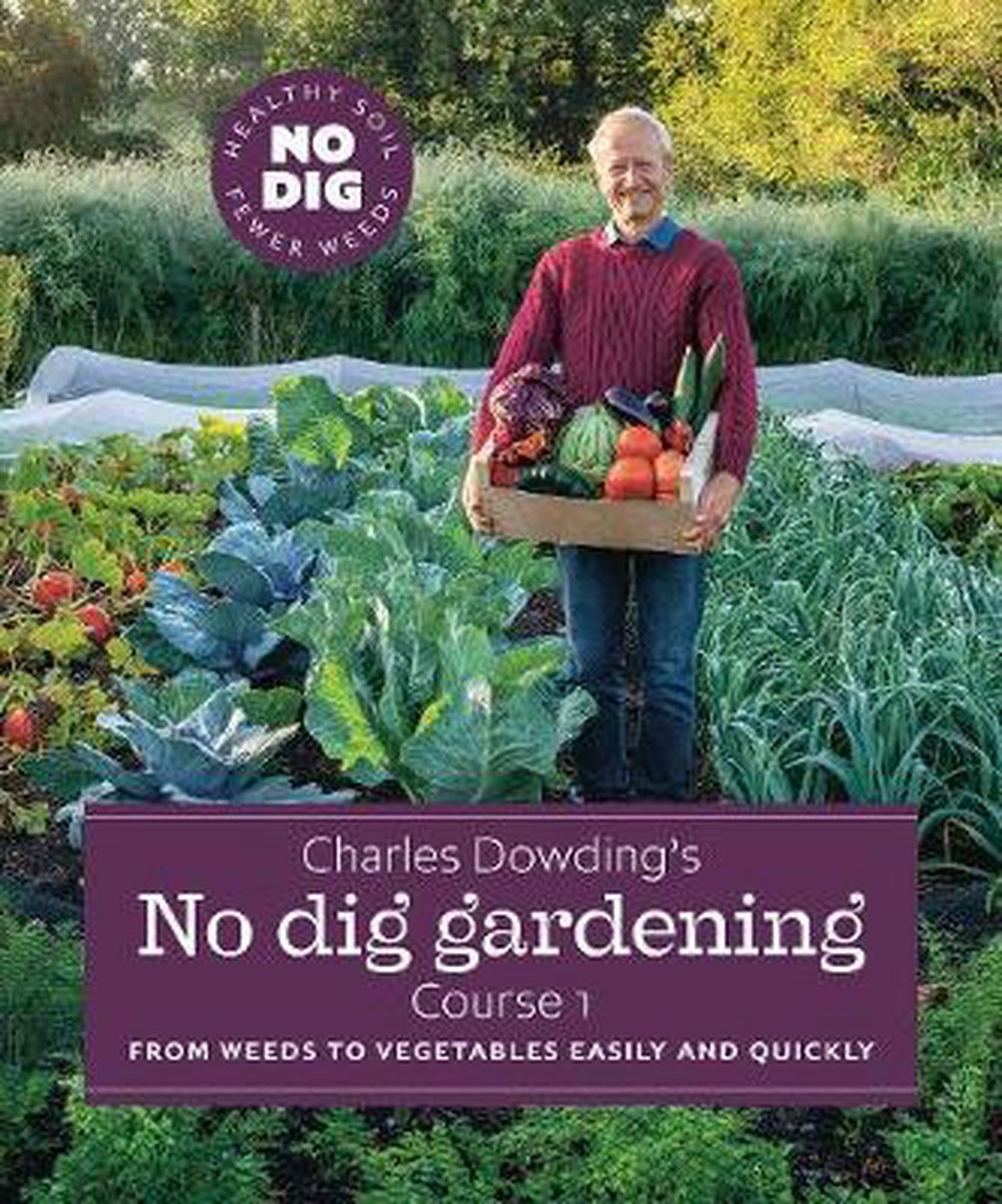 Charles Dowding's No Dig Gardening, Course 1 - Charles Dowding