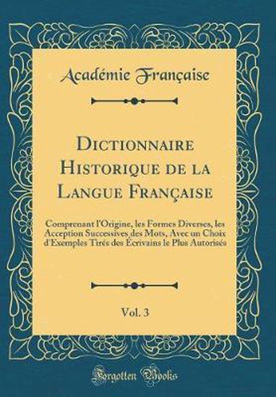 Dictionnaire Historique De La Langue Française En Ligne Dictionnaire Historique de la Langue FranAaise, Vol. 3, Académie