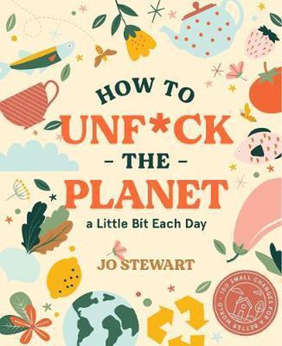 How to Unf*ck the Planet a Little Bit Each Day - cover