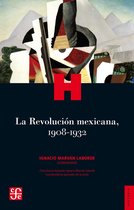 Historia. Serie Historia Crítica de las Modernizaciones en México - La Revolución mexicana, 1908-1932