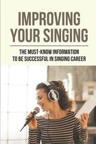 Improving Your Singing: The Must-Know Information To Be Successful In Singing Career