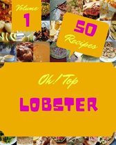 Oh! Top 50 Lobster Recipes Volume 1