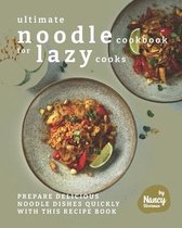 Ultimate Noodle Cookbook for Lazy Cooks