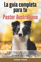 La Guía Completa Para Tu Pastor Australiano