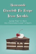 Homemade Chocolate Pie Recipe From Scratch: Guide That'll Melt Any Chocolate-Lover's Heart