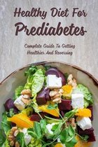 Healthy Diet For Prediabetes: Complete Guide To Getting Healthier And Reversing
