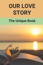 Our Love Story: The Unique Book