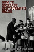 How To Increase Restaurant's Sales: A Complete Guidebook On How To Sell At The Table To Get Profits