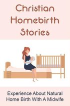 Christian Homebirth Stories: Experience About Natural Home Birth With A Midwife