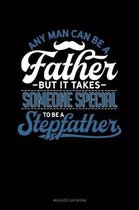 Any Man Can Be a Father But It Takes Someone Special to Be a Stepfather: Mileage Log Book