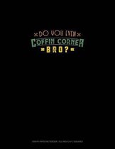 Do You Even Coffin Corner Bro?: Graph Paper Notebook - 0.25 Inch (1/4) Squares