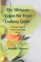 The Ultimate Vegan Air Fryer Cooking Guide
