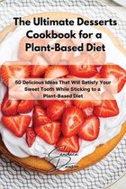 The Ultimate Desserts Cookbook for a Plant-Based Diet