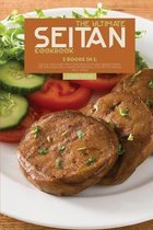 The Ultimate Seitan Cookbook: 3 Books in 1