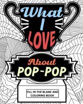 What I Love About Pop-Pop Fill-In-The-Blank and Coloring Book