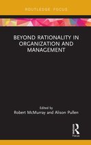 Routledge Focus on Women Writers in Organization Studies- Beyond Rationality in Organization and Management