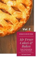 The Complete Air Fryer Cookbook- Air Fryer Cakes And Bakes Vol. 2