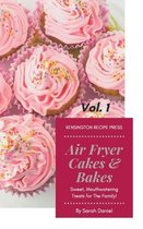 The Complete Air Fryer Cookbook- Air Fryer Cakes And Bakes Vol. 1