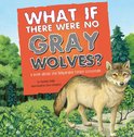 Food Chain Reactions - What If There Were No Gray Wolves?