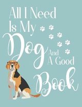 All I Need Is My Dog and a Good Book: Beagle Dog School Notebook 100 Pages Wide Ruled Paper