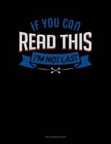 If You Can Read This I'm Not Last: Two Column Ledger