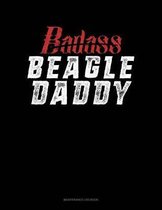 Badass Beagle Daddy: Maintenance Log Book