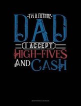 I'm A Future Dad I Accept High-Fives And Cash: Maintenance Log Book