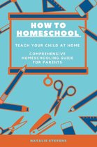 How to Homeschool Teach Your Child at Home Comprehensive Homeschooling Guide For Parents