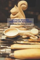 Whittling Beginners Technique and Basic Things