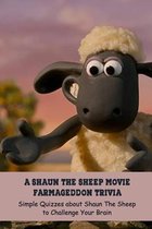 A Shaun The Sheep Movie Farmageddon Trivia: Simple Quizzes about Shaun The Sheep to Challenge Your Brain: How Well Do You Know about A Shaun The Sheep Movie