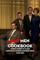 Mad Men Cookbook: Simple Guide to Make Fantastic Foods Inspired from Mad Men