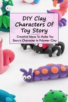 DIY Clay Characters Of Toy Story: Creative Ideas To Make Toy Story's Character In Polymer Clay