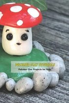 Polymer Clay Tutorials: Polymer Clay Projects for Kids