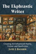 The Ekphrastic Writer: Creating Art-Influenced Poetry, Fiction and Nonfiction
