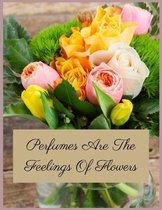 Perfumes Are The Feelings Of Flowers
