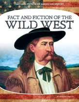 Fact and Fiction of American History- Fact and Fiction of the Wild West