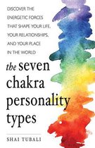 The Seven Chakra Personality Types: Discover the Energetic Forces That Shape Your Life, Your Relationships, and Your Place in the World (Chakra Healin