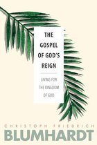 The Gospel of Gods Reign Living for the Kingdom of God 3 The Blumhardt Source Series