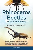 Rhinoceros Beetles as Pets and Hobby - Complete Owner's Guide
