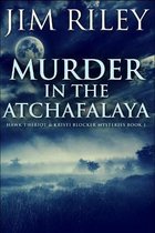 Murder In The Atchafalaya (Hawk Theriot And Kristi Blocker Mysteries Book 1)