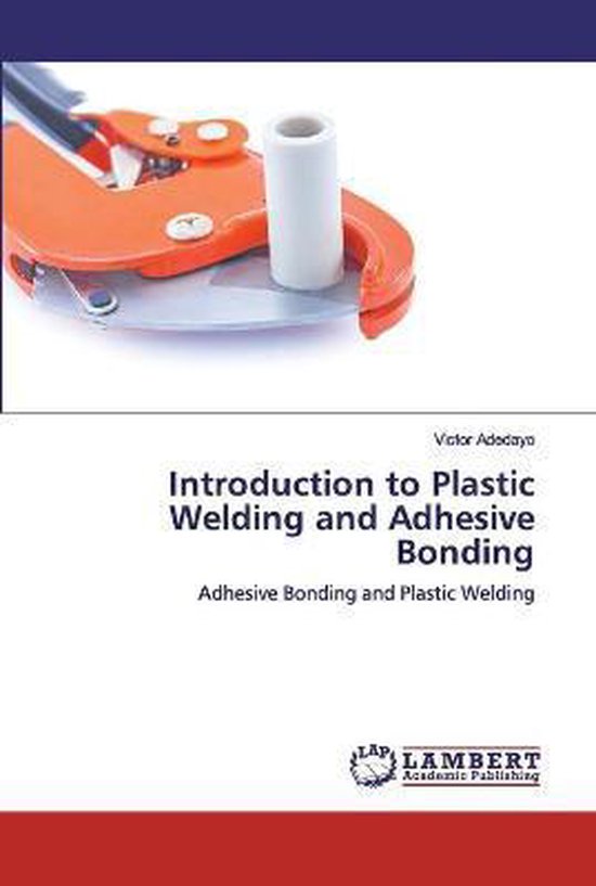Introduction to Plastic Welding and Adhesive Bonding 9786200507150