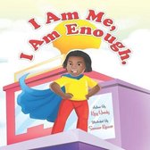 I Am Me, I Am Enough.